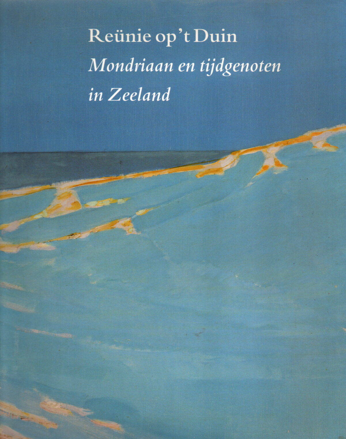 Reünie op 't Duin - Mondriaan en tijdgenoten in Zeeland -