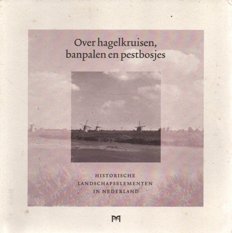 Scan_20240510-2 Over hagelkruisen, banpalen en pestbosjes - Historische landschapselementen in Nederland -