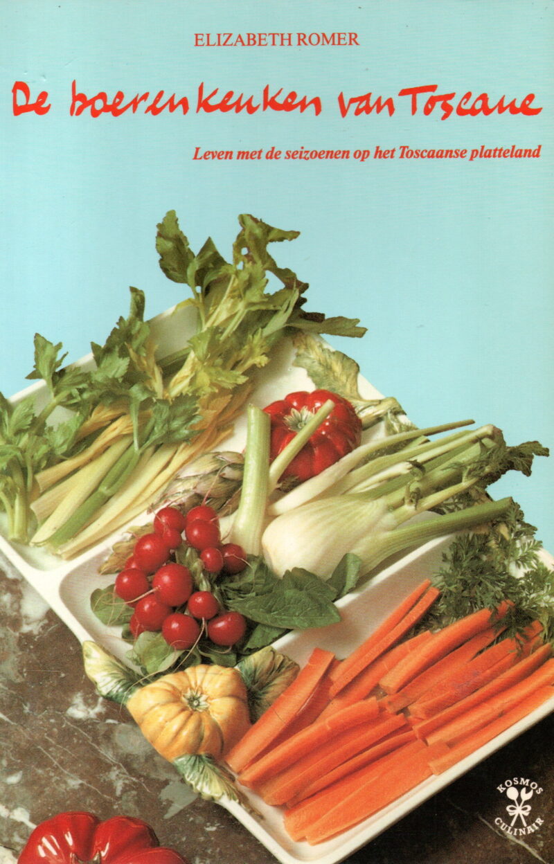 De boerenkeuken van Toscane - Leven met de seizoenen op het Toscaanse platteland -