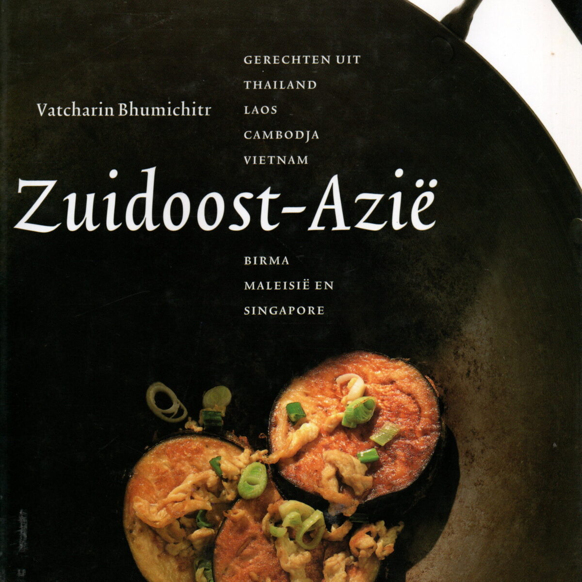 Zuidoost-Azië - Gerechten uit Thailand, Laos, Cambodja, Vietnam, Birma, Maleisië en Singapore -