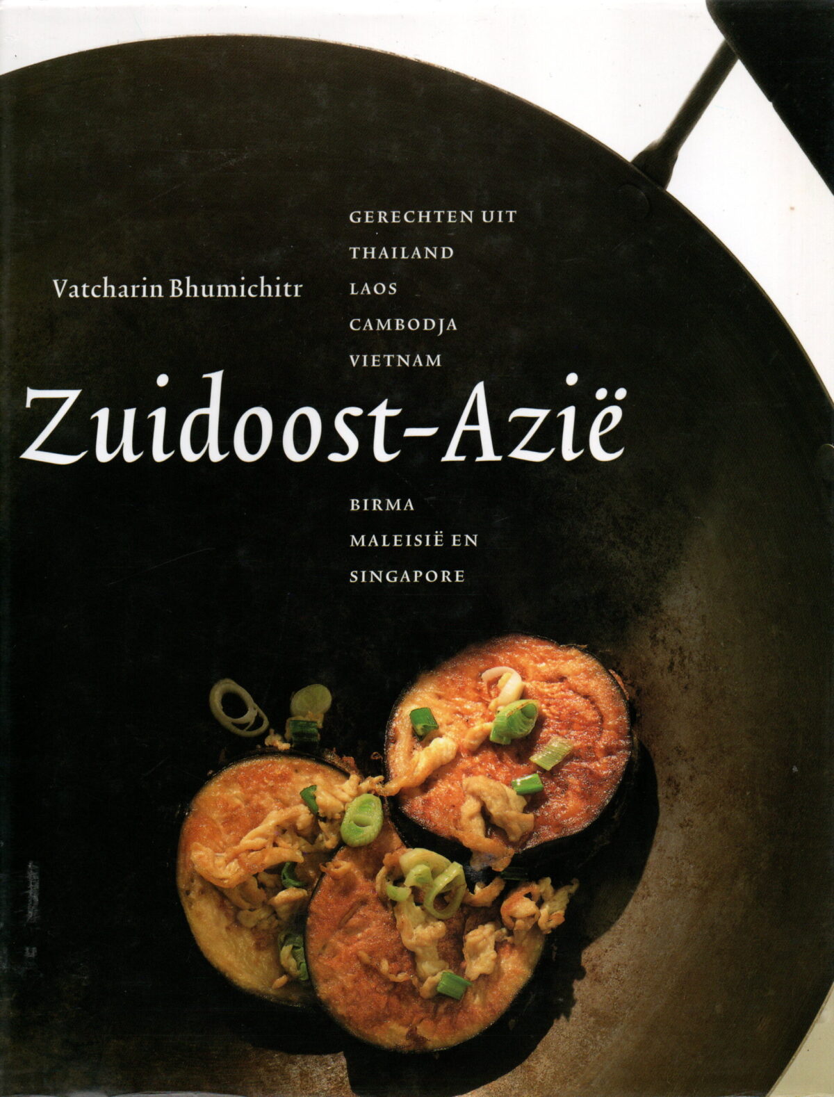 Zuidoost-Azië - Gerechten uit Thailand, Laos, Cambodja, Vietnam, Birma, Maleisië en Singapore -