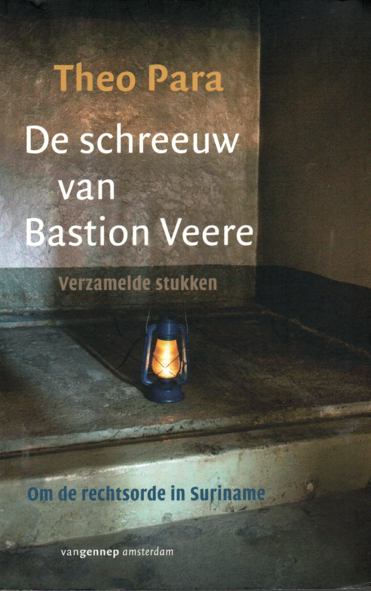 De schreeuw van Bastion Veere - Verzamelde stukken - om de rechtsorde in Suriname -