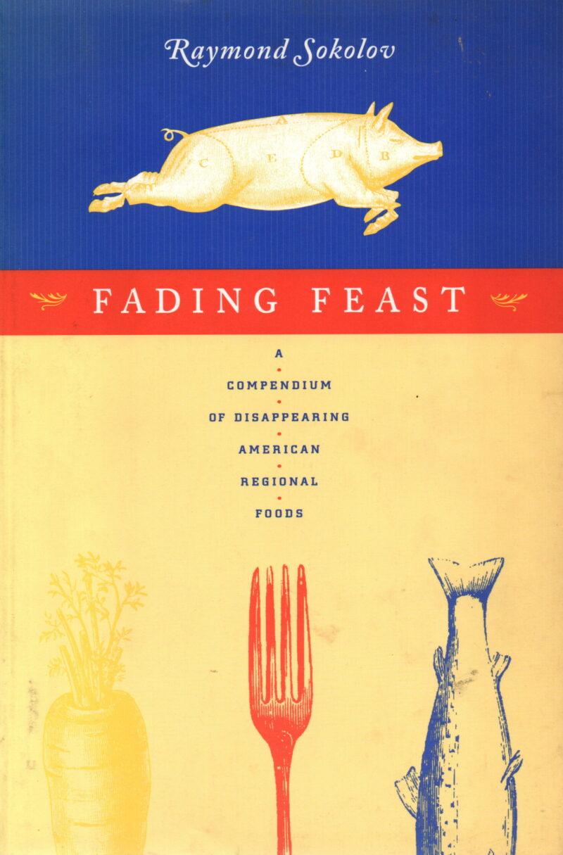 Fading Feast - A compendium of disappearing American regional foods -