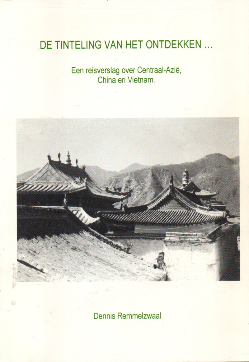 De tinteling van het ontdekken ... - Een reisverslag over Centraal-Azië, China en Vietnam -