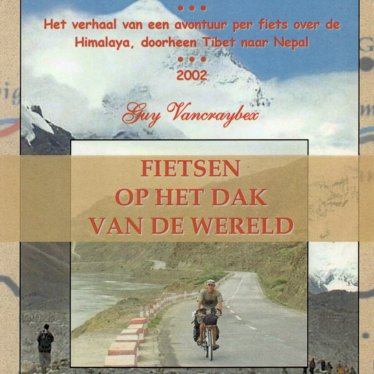 Fietsen op het dak van de wereld - Het verhaal van een avontuur per fiets over de Himalaya, doorheen Tibet naar Nepal -