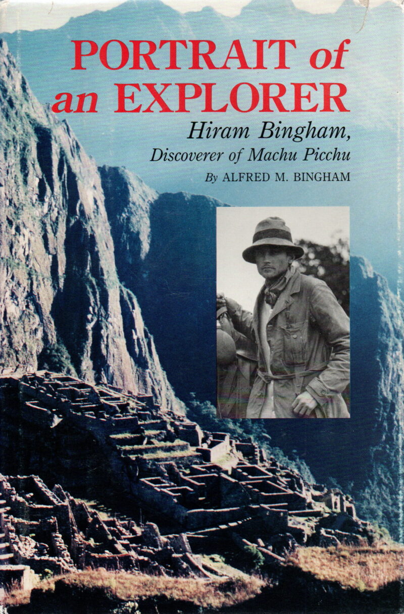 Portrait of an Explorer - Hiram Bingham, Discoverer of Machu Picchu -