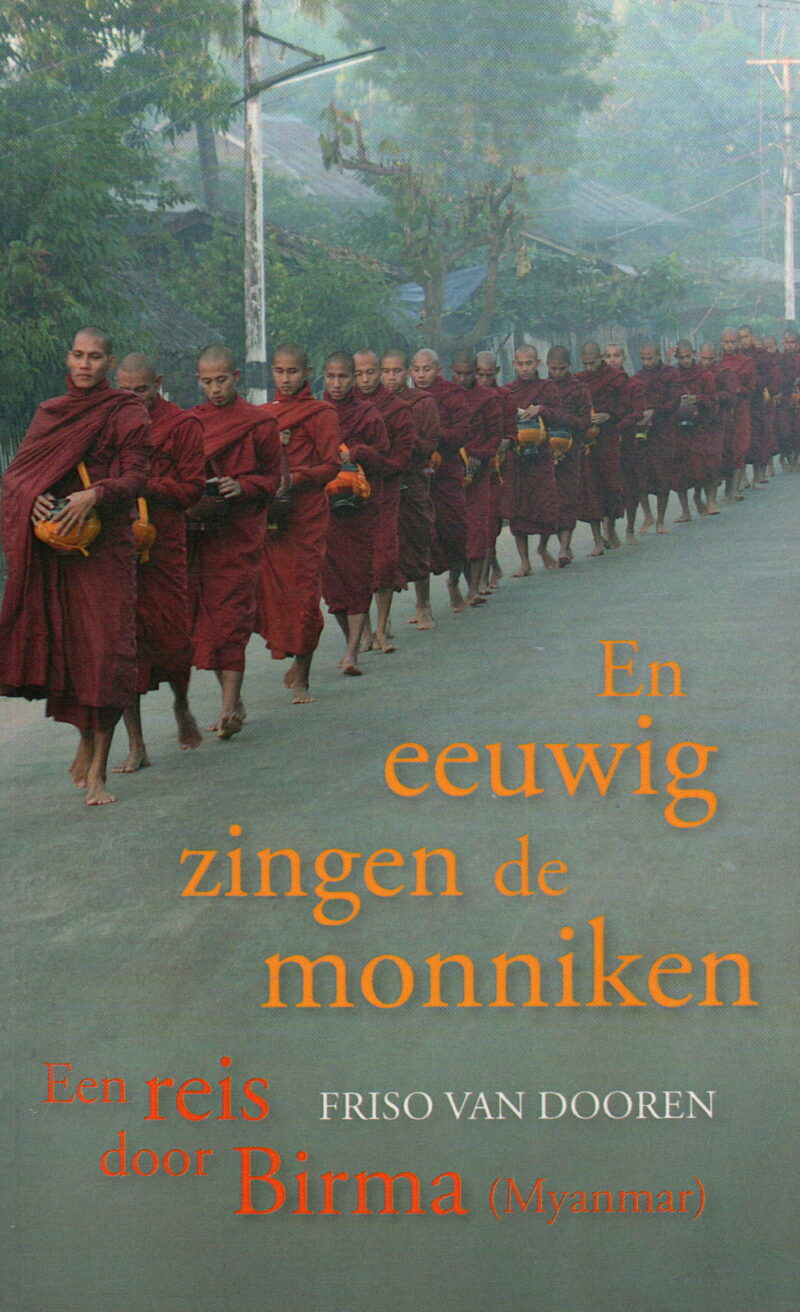 En eeuwig zingen de monniken - Een reis door Birma (Myanmar) -