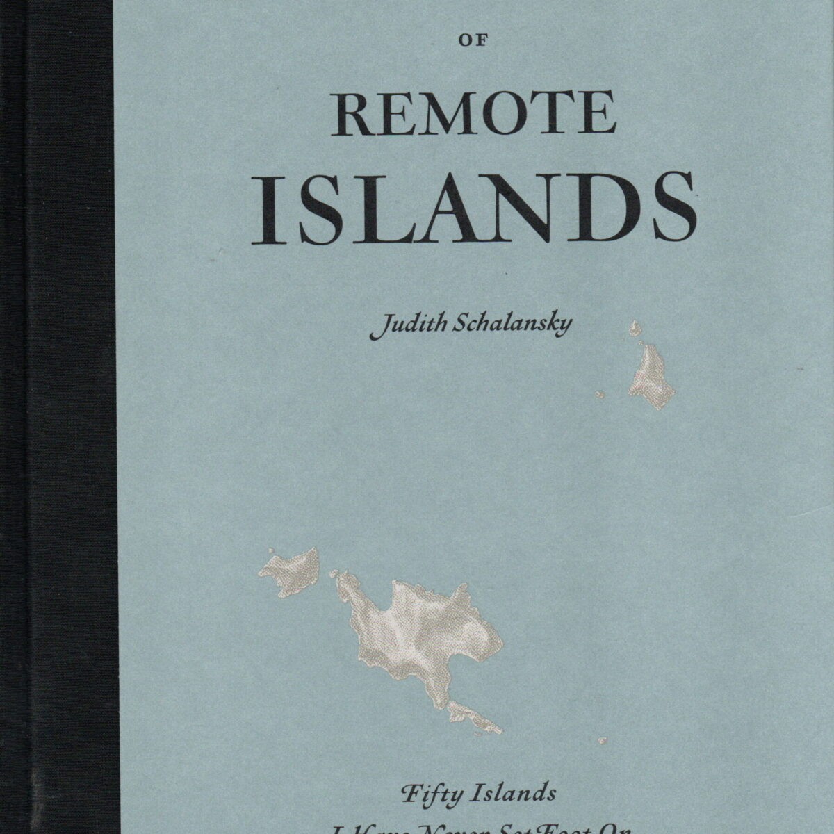Atlas of Remote Islands - Fifty Islands I Have Never Set Foot On and Never Will -