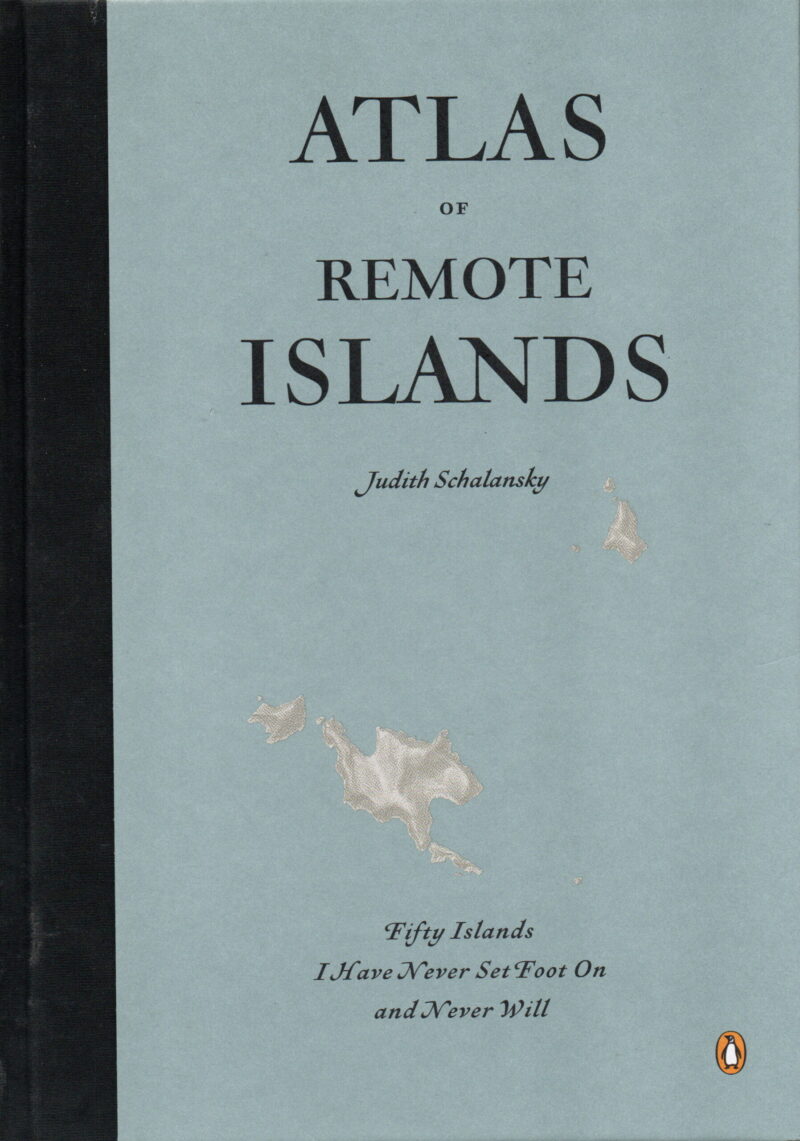 Atlas of Remote Islands - Fifty Islands I Have Never Set Foot On and Never Will -