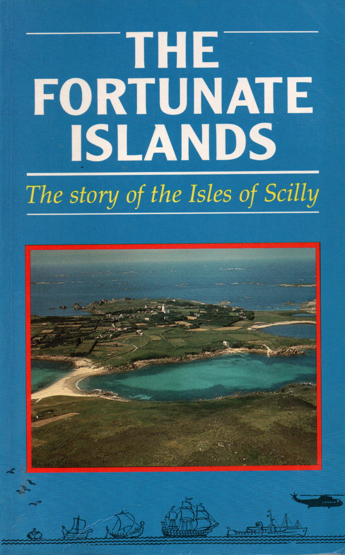 The Fortunate Islands - The story of the Isles of Scilly -