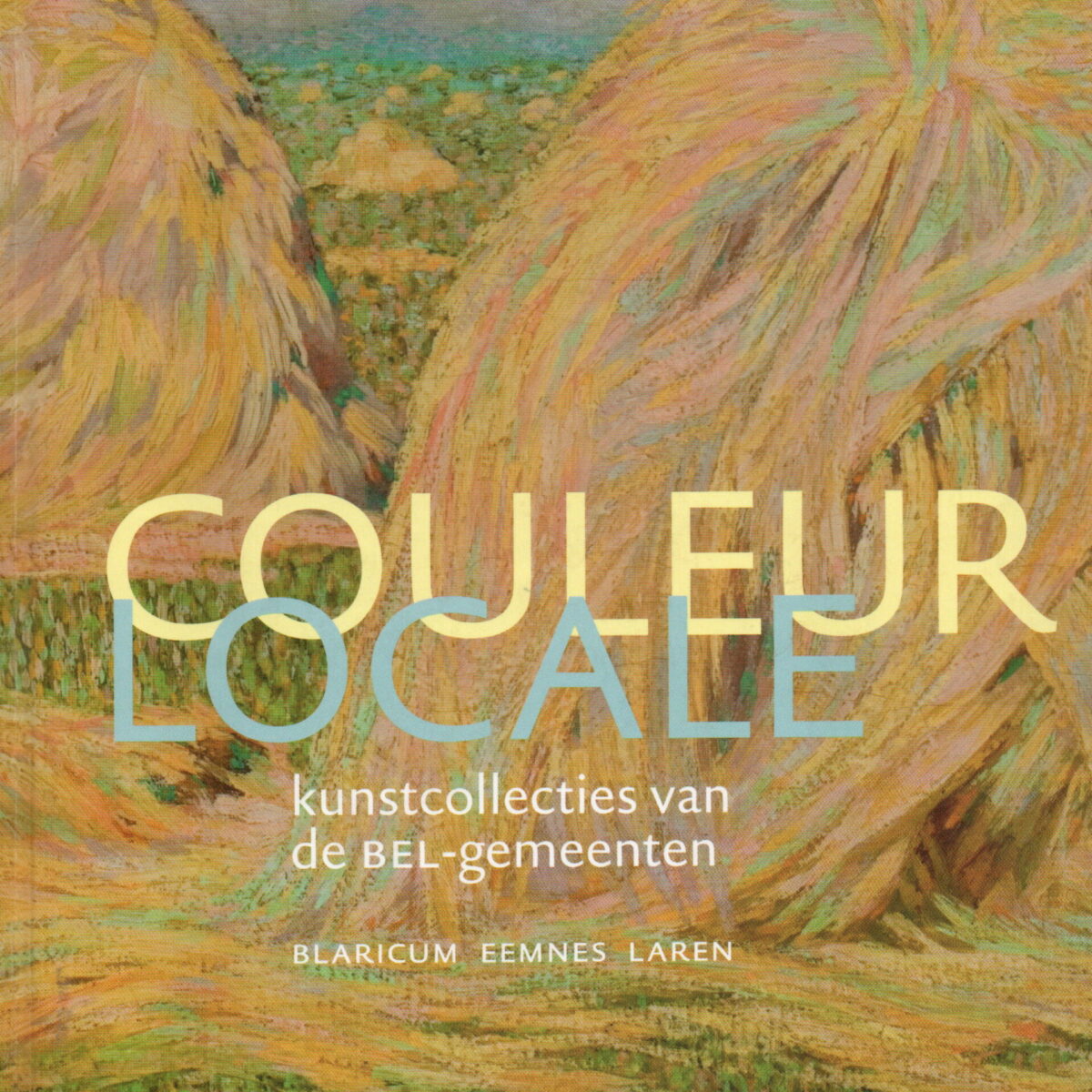 Couleur Locale - kunstcollecties van de BEL-gemeenten - Blaricum, Eemnes, Laren -
