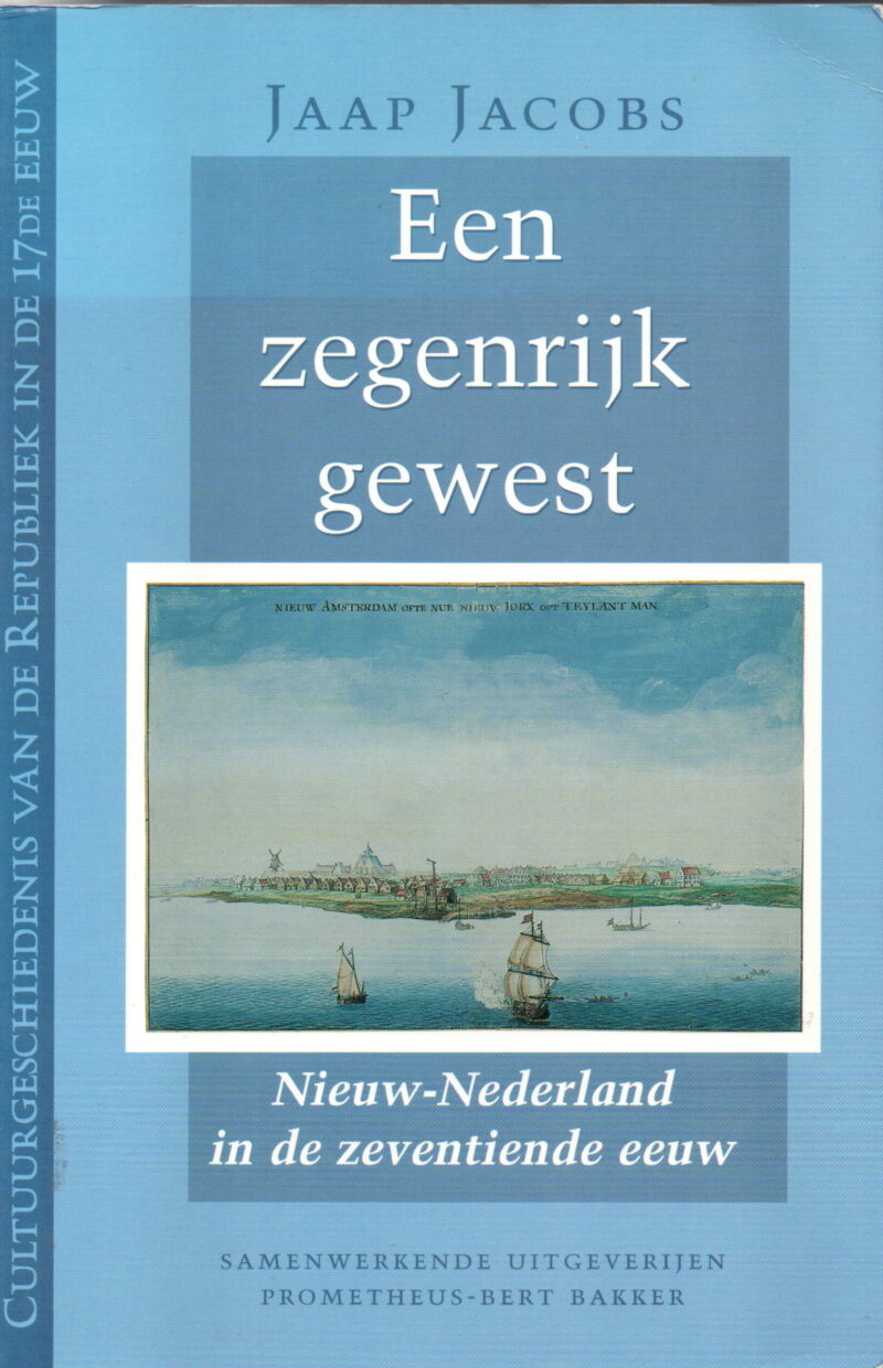 Een zegenrijk gewest - Nieuw-Nederland in de zeventiende eeuw -