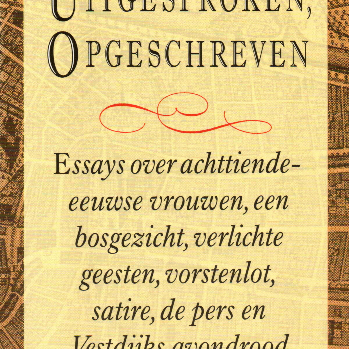 Uitgesproken, opgeschreven - Essays over achttiende-eeuwse vrouwen, een bosgezicht, verlichte geesten, vorstenlot, satire, de pers en Vestdijks avondrood -