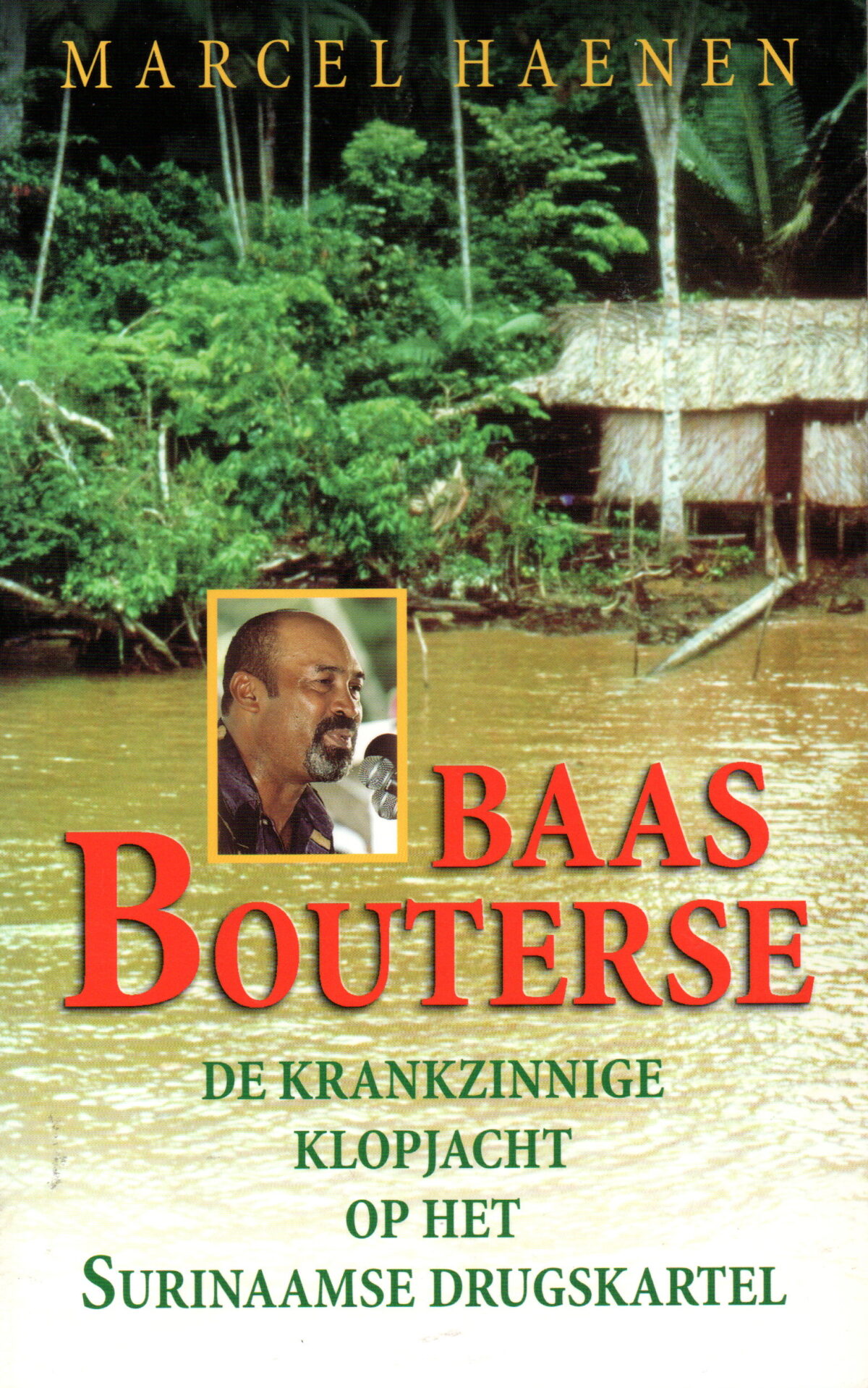 Baas Bouterse - De krankzinnige klopjacht op het Surinaamse drugskartel -