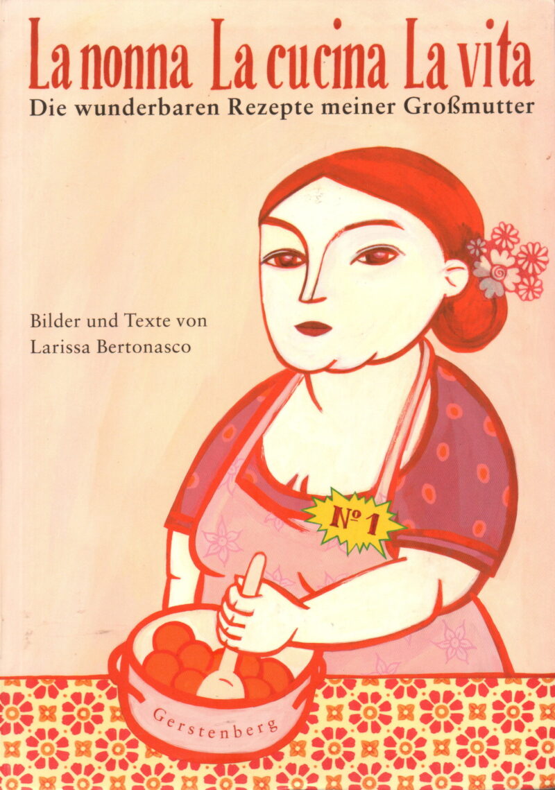 La nonna La cucina La vita - Die wunderbaren Rezepte meiner Grossmutter -