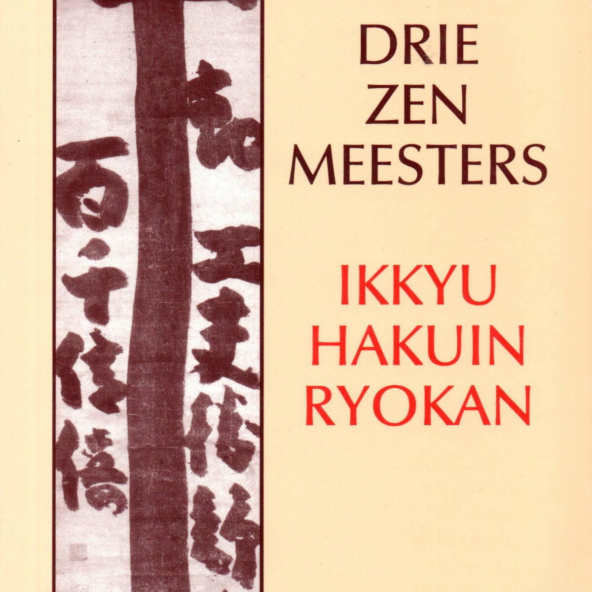 Drie Zenmeesters - Ikkyu, Hakuin, Ryokan - De inspirerende levensverhalen van de drie beroemdste Japanse zenmeesters -