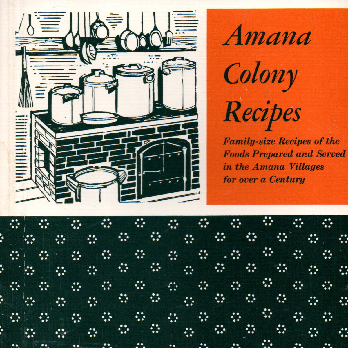Amana Colony Recipes - Family-size Recipes of the Foods Prepared and Served in the Amana Villages for over a Century -