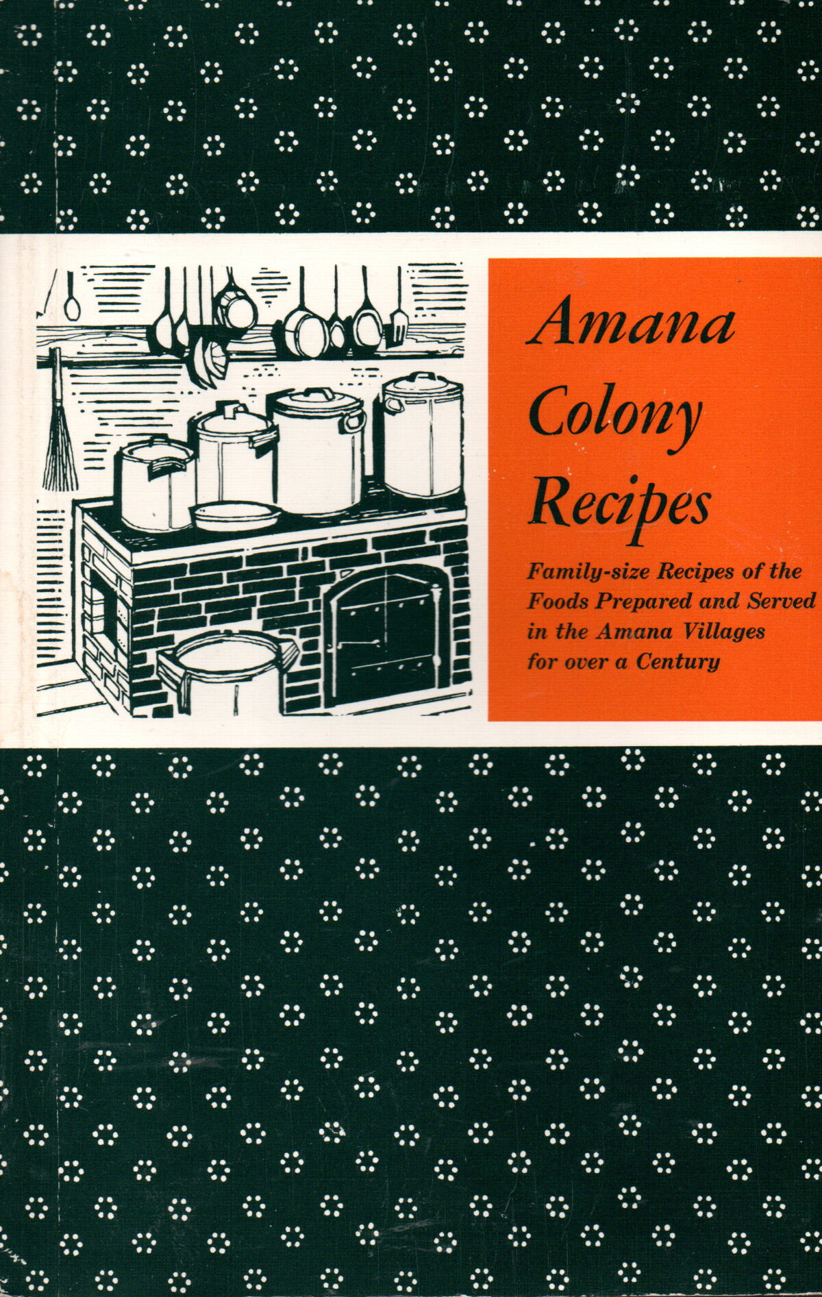 Amana Colony Recipes - Family-size Recipes of the Foods Prepared and Served in the Amana Villages for over a Century -