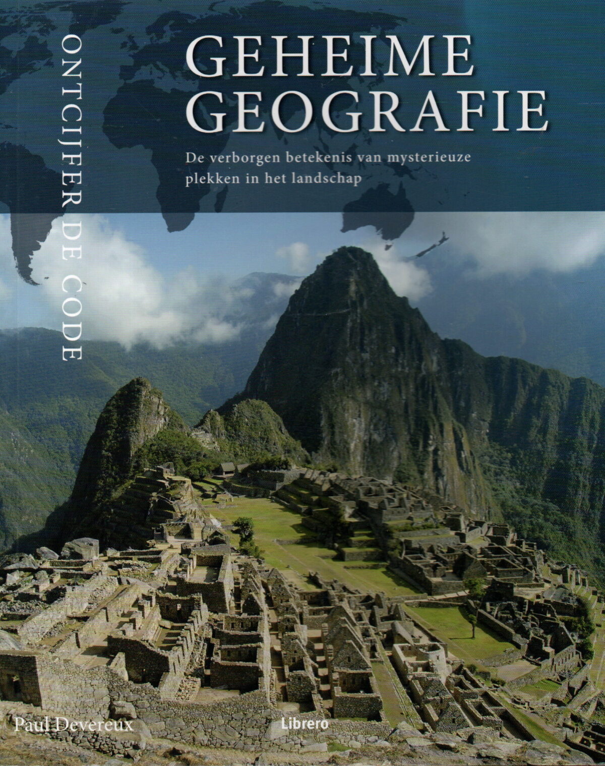 Geheime Geografie - De verborgen betekenis van mysterieuze plekken in het landschap -