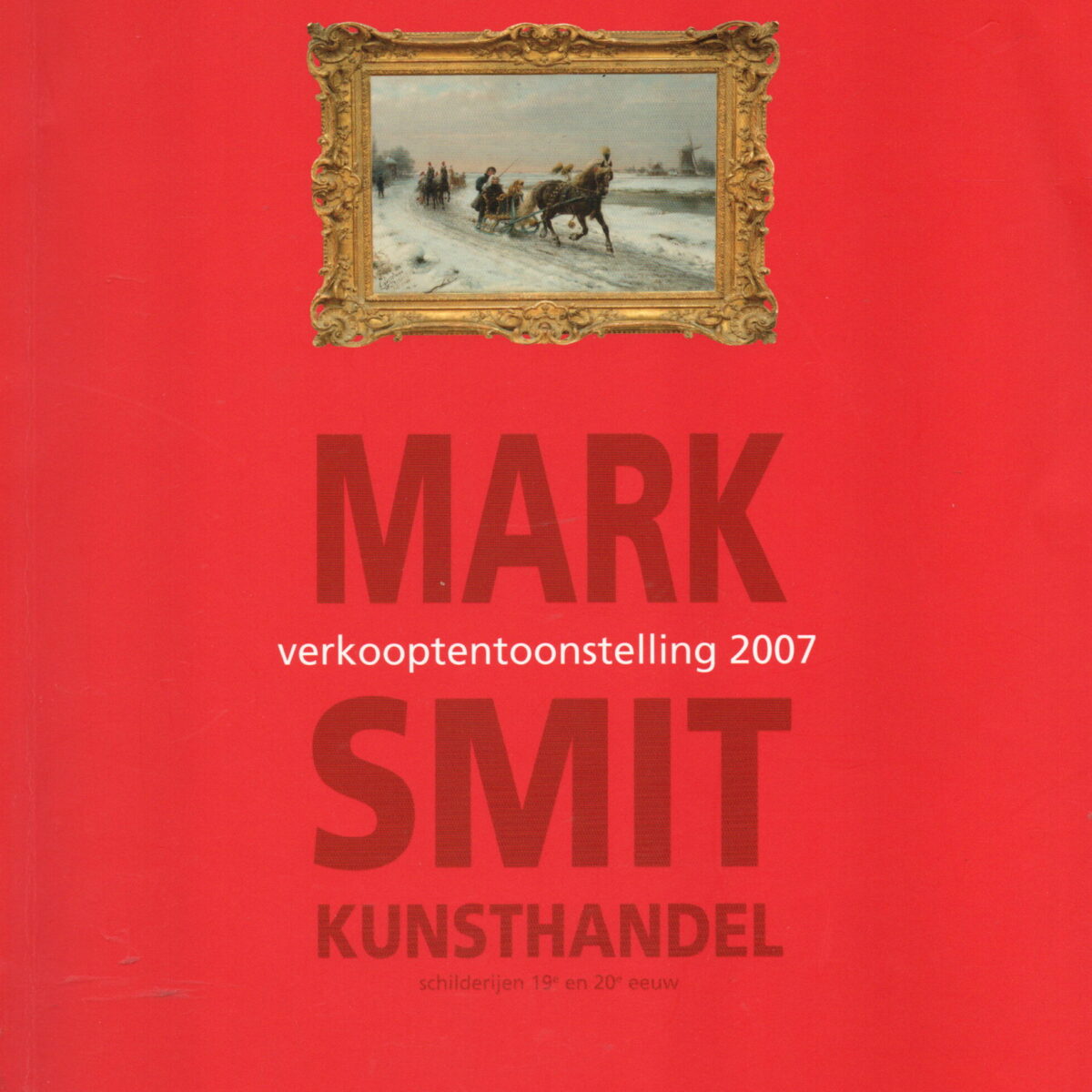 Mark Smit Kunsthandel - Verkooptentoonstelling 2007 - schilderijen 19e en 20e eeuw -
