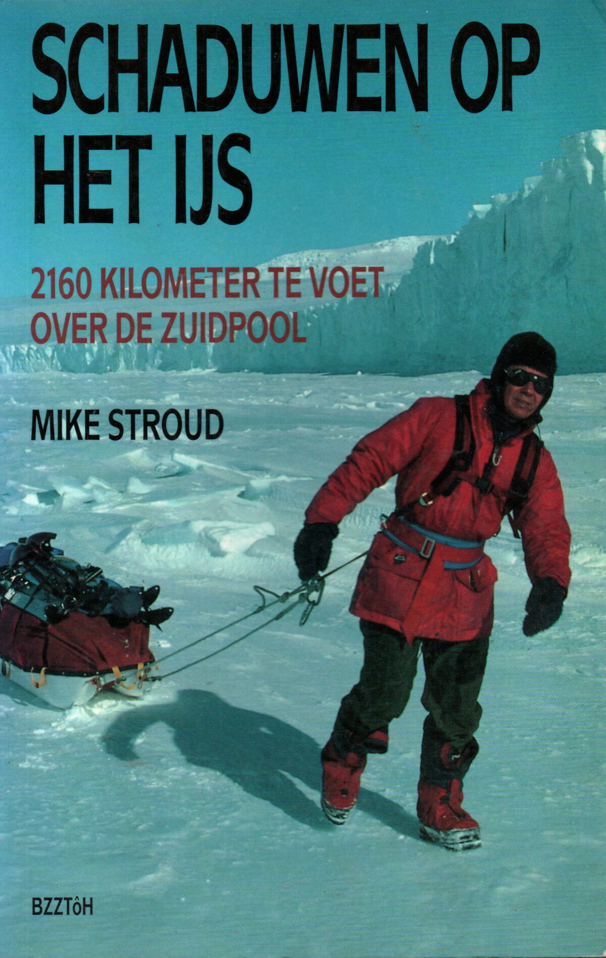Schaduwen op het ijs - 2160 kilometer te voet over de Zuidpool -