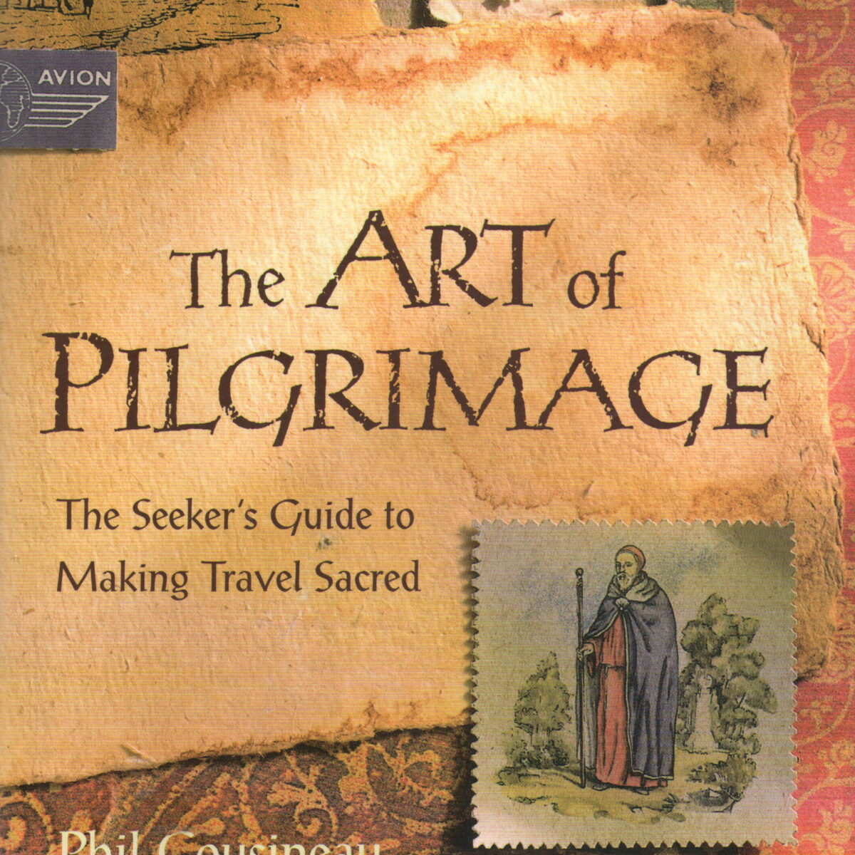 The Art of Pilgrimage - The Seeker's Guide to Making Travel Sacred -