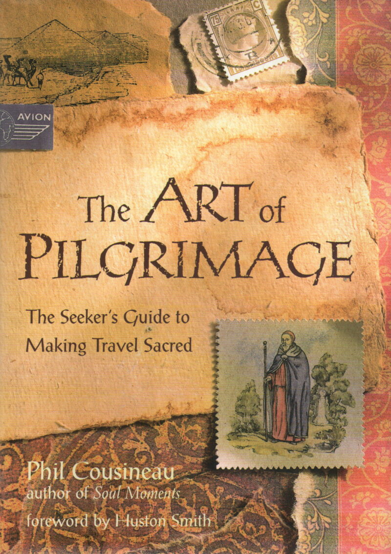 The Art of Pilgrimage - The Seeker's Guide to Making Travel Sacred -