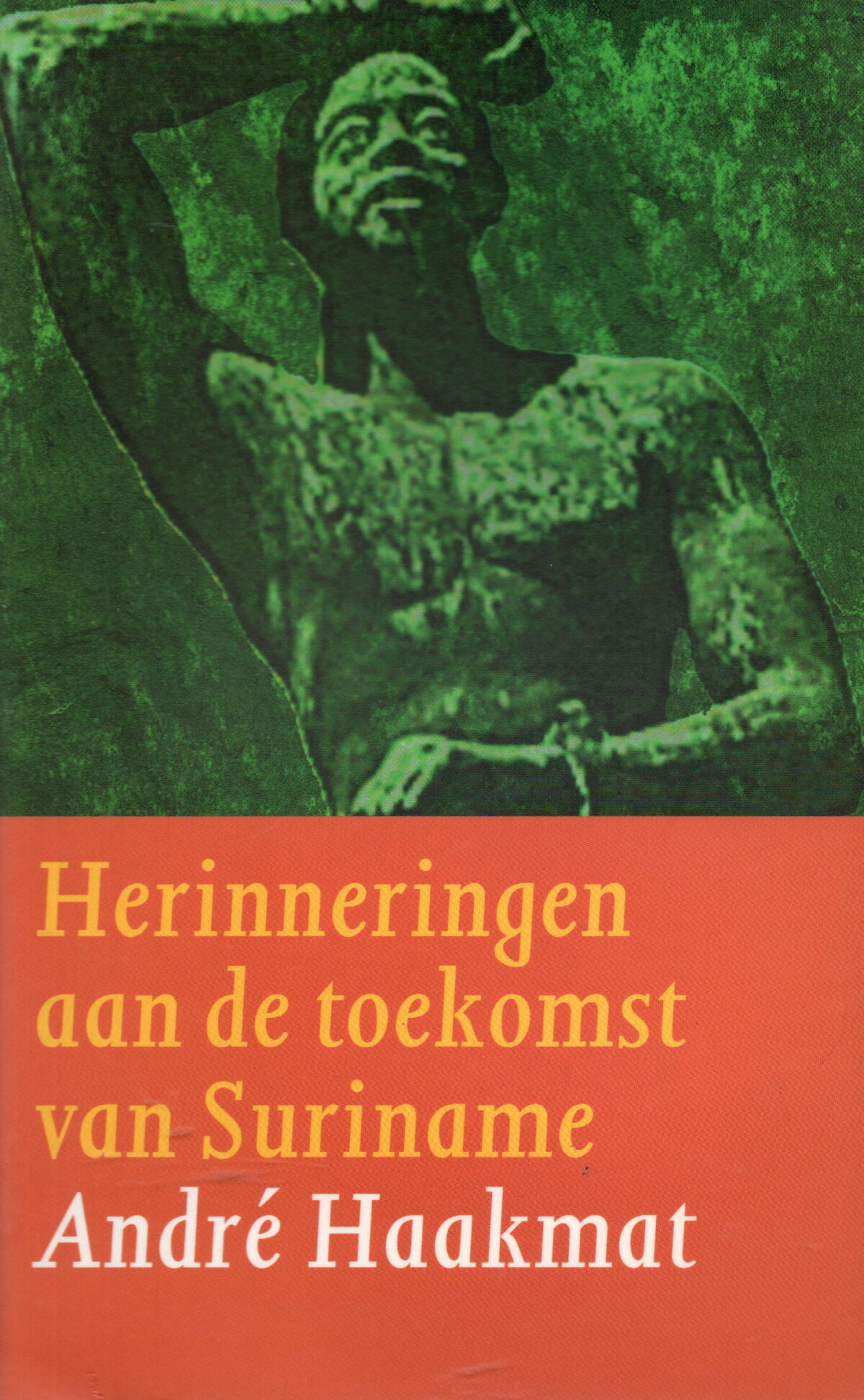 Herinneringen aan de toekomst van Suriname - Ervaringen en beschouwingen -