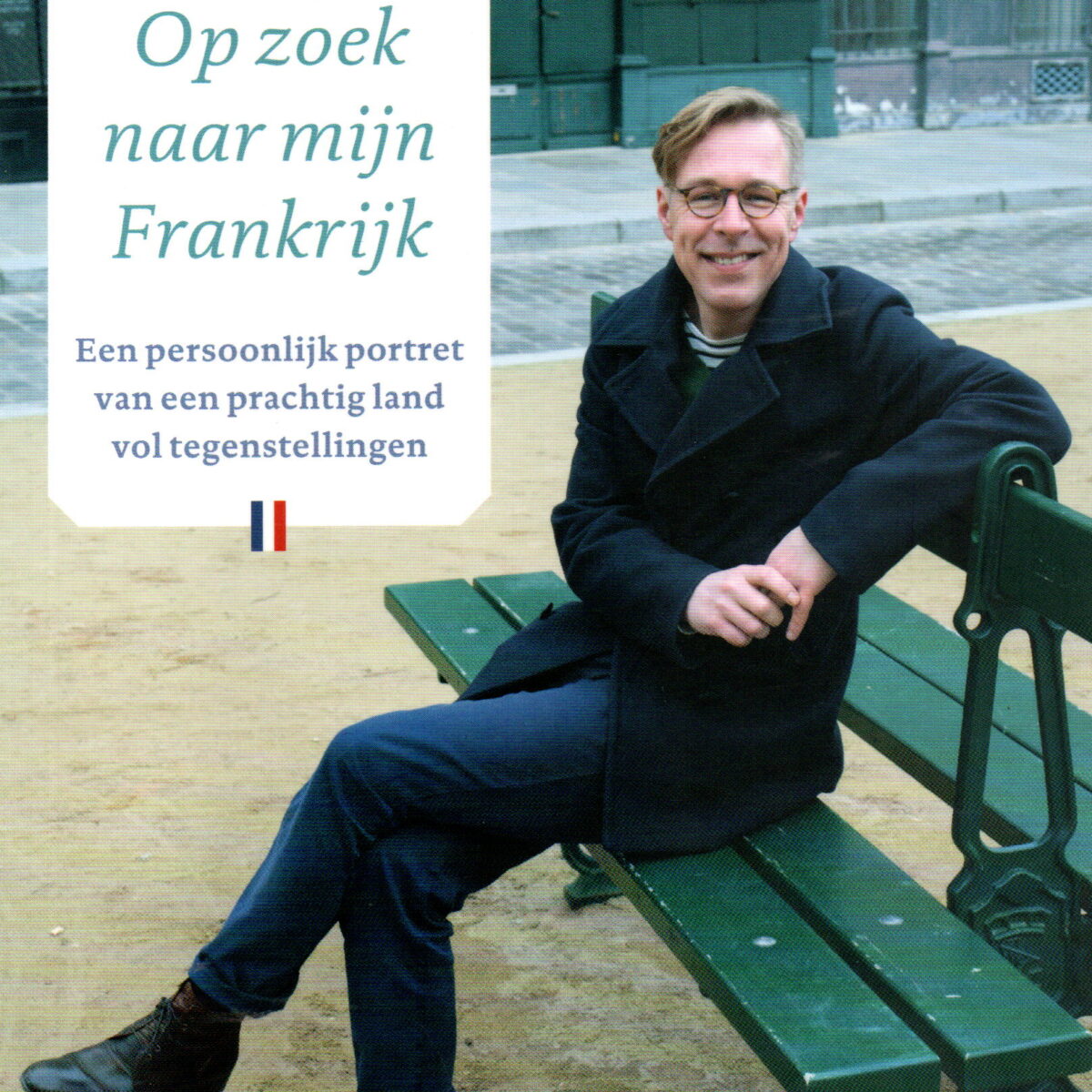 Op zoek naar mijn Frankrijk - Een persoonlijk portret van een prachtig land vol tegenstellingen -