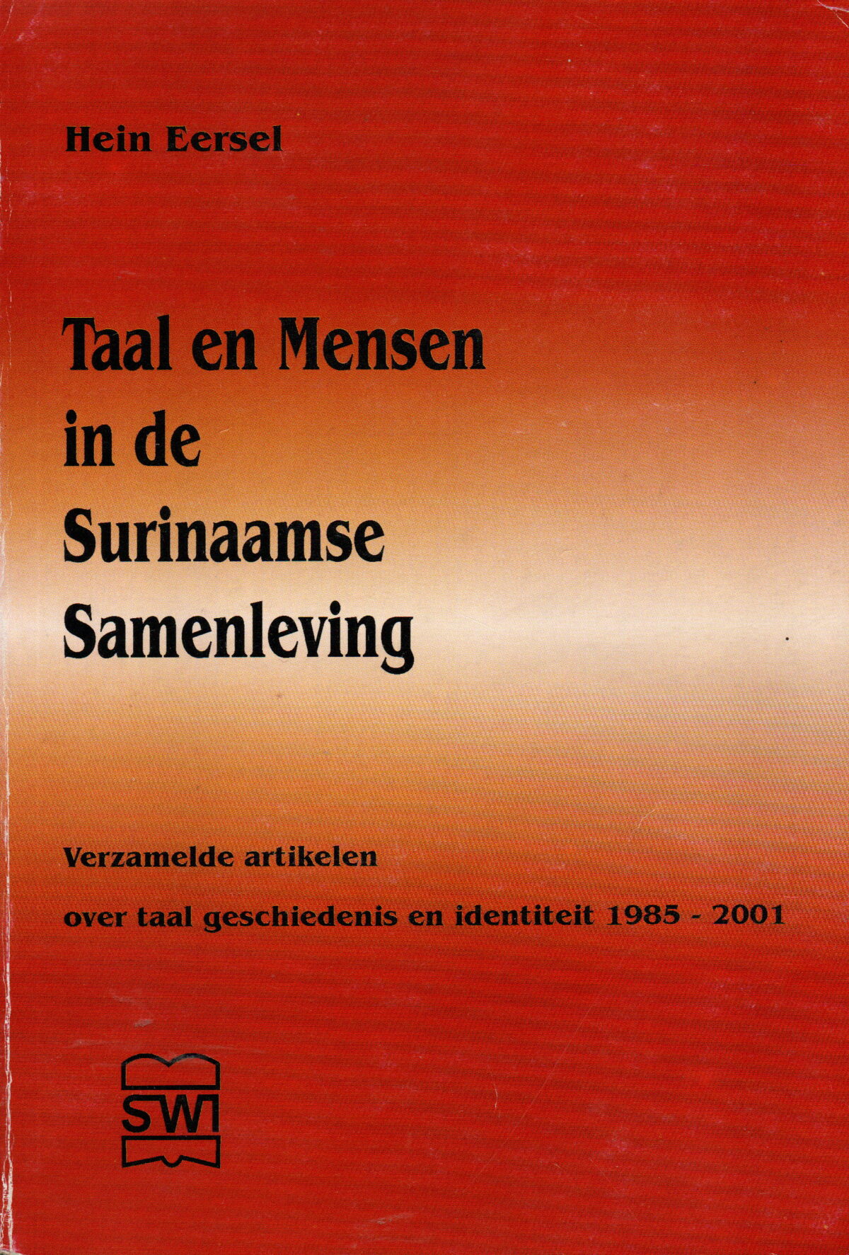 Taal en Mensen in de Surinaamse Samenleving - Verzamelde artikelen over taal geschiedenis en identiteit 1985-2001 -