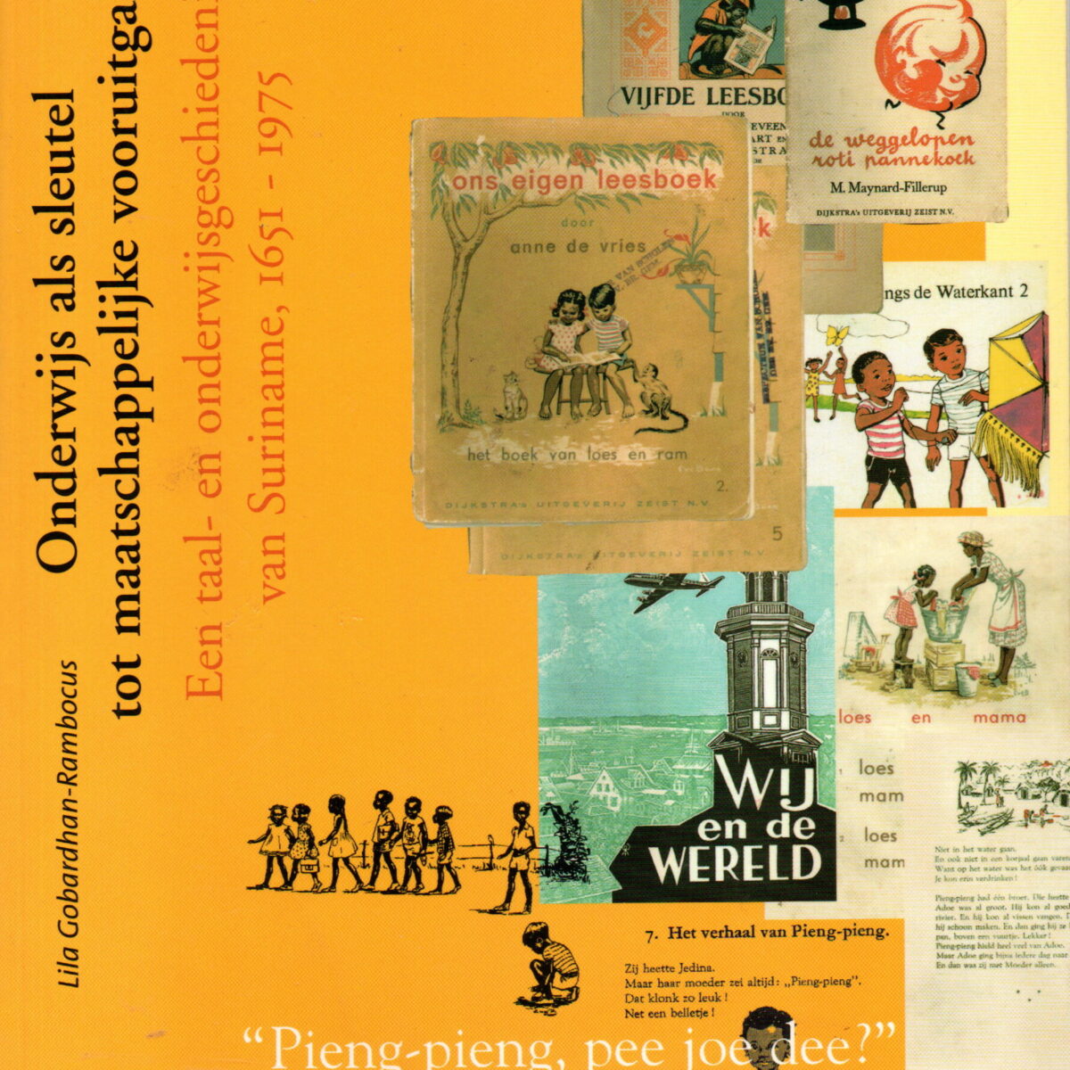 Onderwijs als sleutel tot maatschappelijke vooruitgang - Een taal- en onderwijsgeschiedenis van Suriname 1651-1975 -