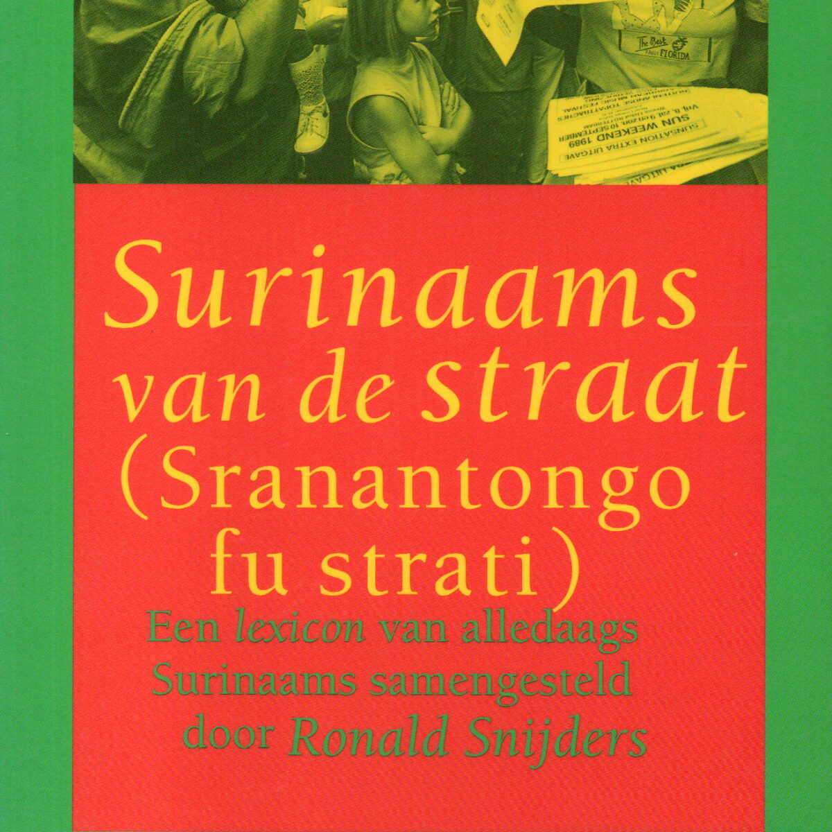 Surinaams van de straat (Sranantongo fu strati) - Een lexicon van alledaags Surinaams -