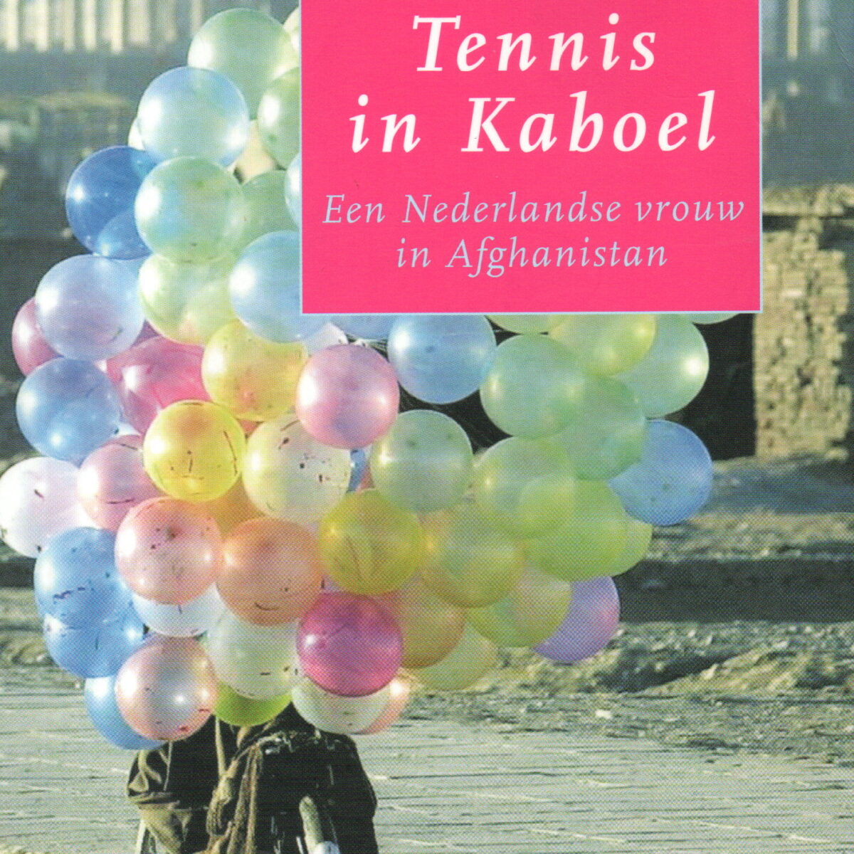 Tennis in Kaboel - Een Nederlandse vrouw in Afghanistan -