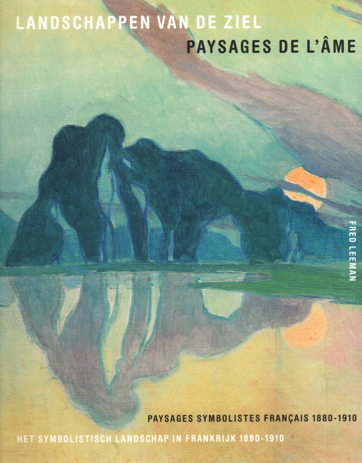 Landschappen van de ziel / Paysages de l'âme - Het symbolisch landschap in Frankrijk 1880-1910 / Paysages symbolistes Francais 1880-1910 -