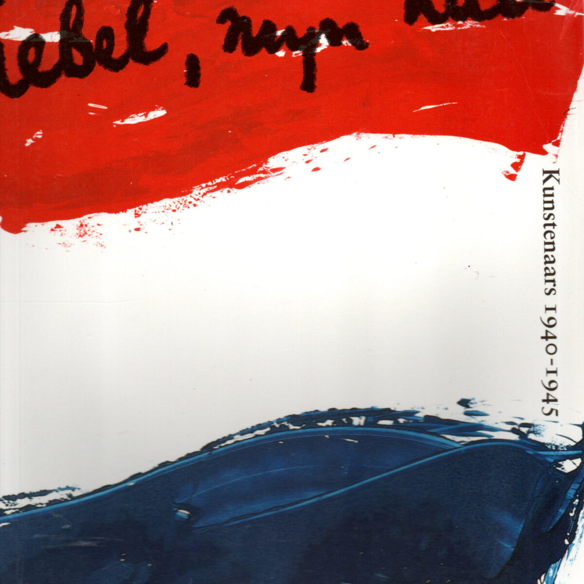 Rebel, mijn hart - Kunstenaars 1940-1945 -