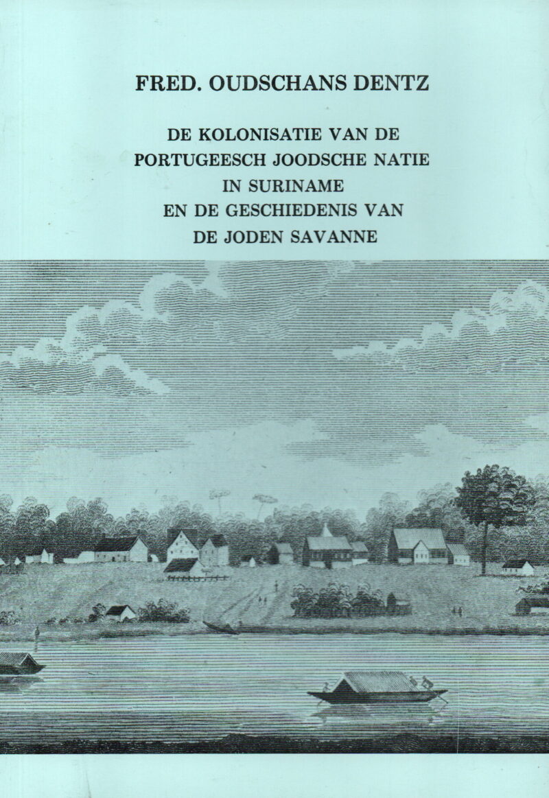 De kolonisatie van de Portugeesch Joodsche natie in Suriname en de geschiedenis van de Joden Savanne -