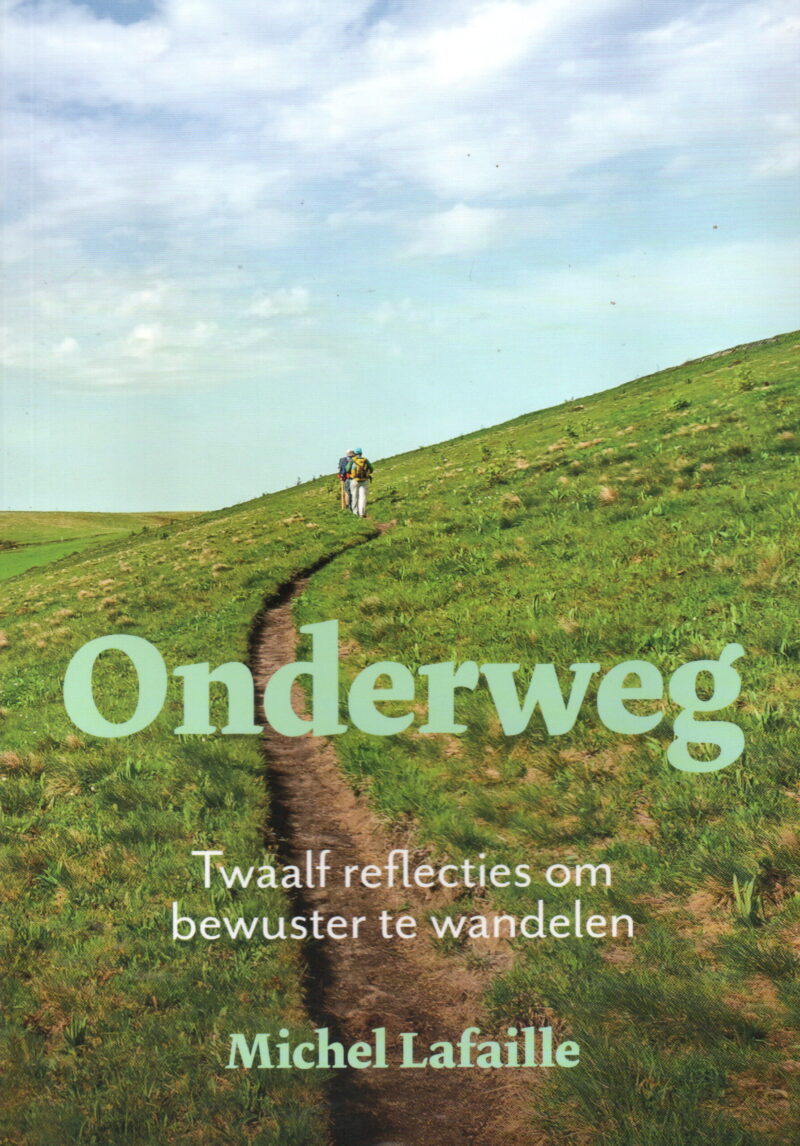 Onderweg - Twaalf reflecties om bewuster te wandelen -
