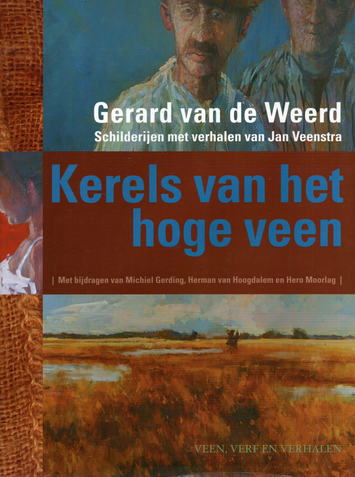 Gerard van de Weerd - Kerels van het hoge veen - Schilderijen met verhalen van Jan Veenstra - veen, verf en verhalen -