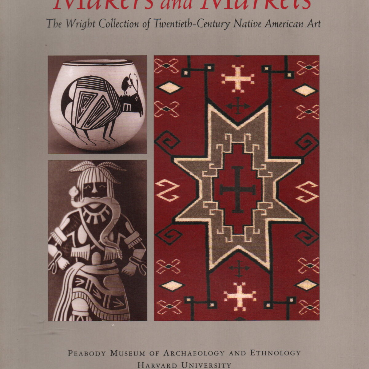 Makers and Markets - The Wright Collection of Twentieth-Century Native American Art -