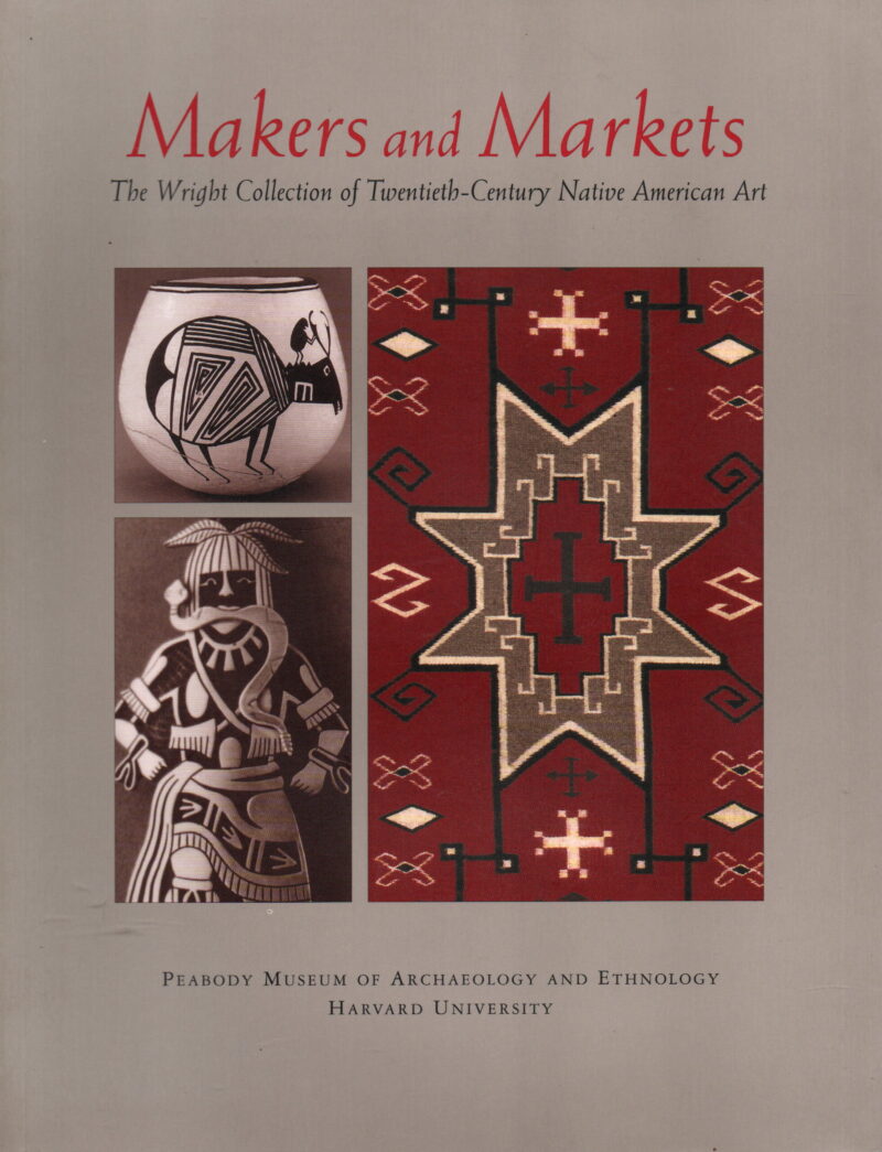 Makers and Markets - The Wright Collection of Twentieth-Century Native American Art -