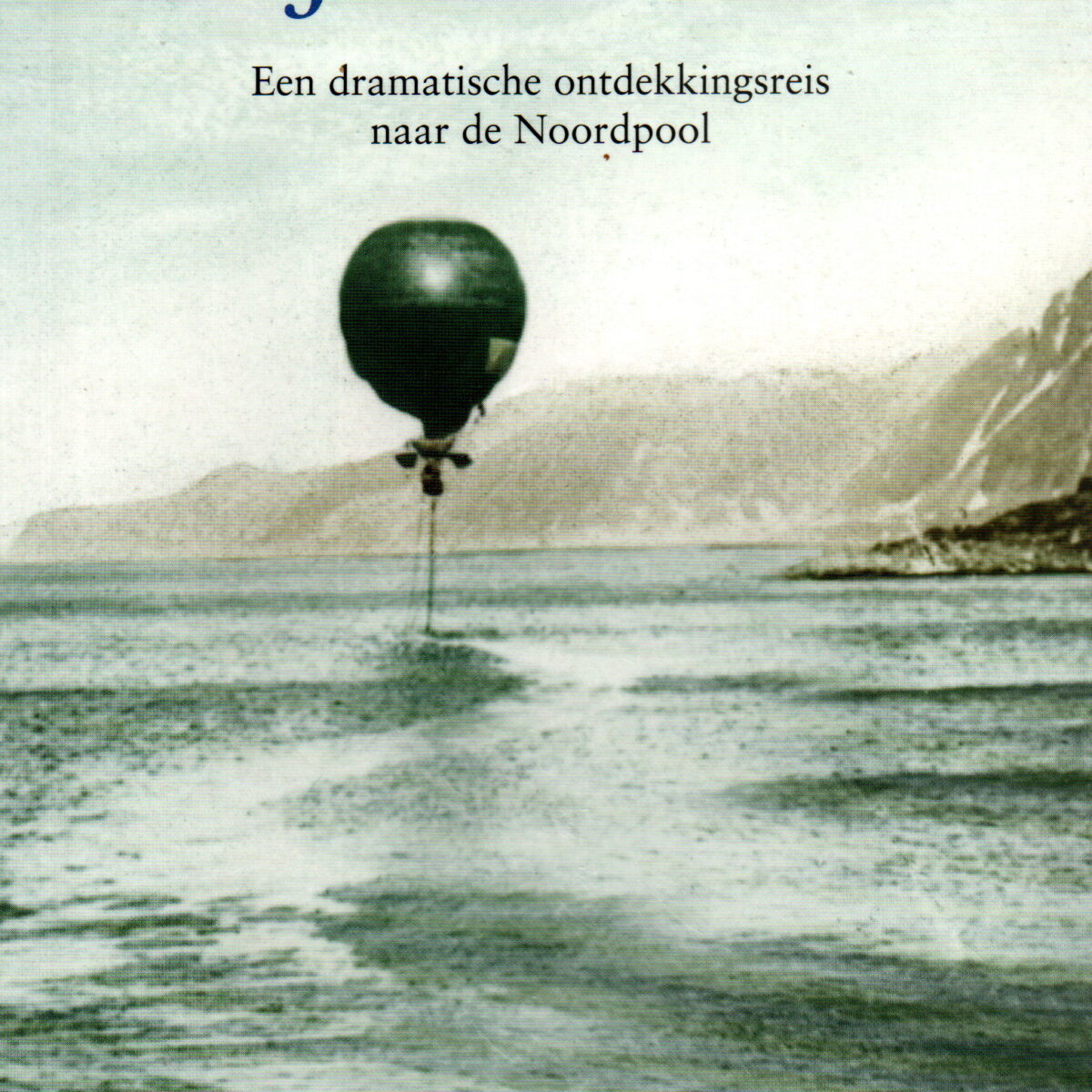 De IJsballon - Een dramatische ontdekkingsreis naar de Noordpool -