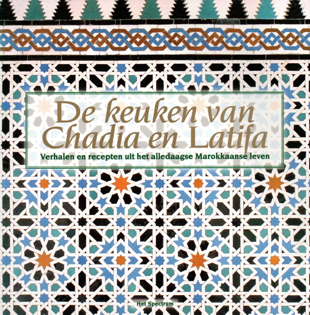 De keuken van Chadia en Latifa - Verhalen en recepten uit het alledaagse Marokkaanse leven -
