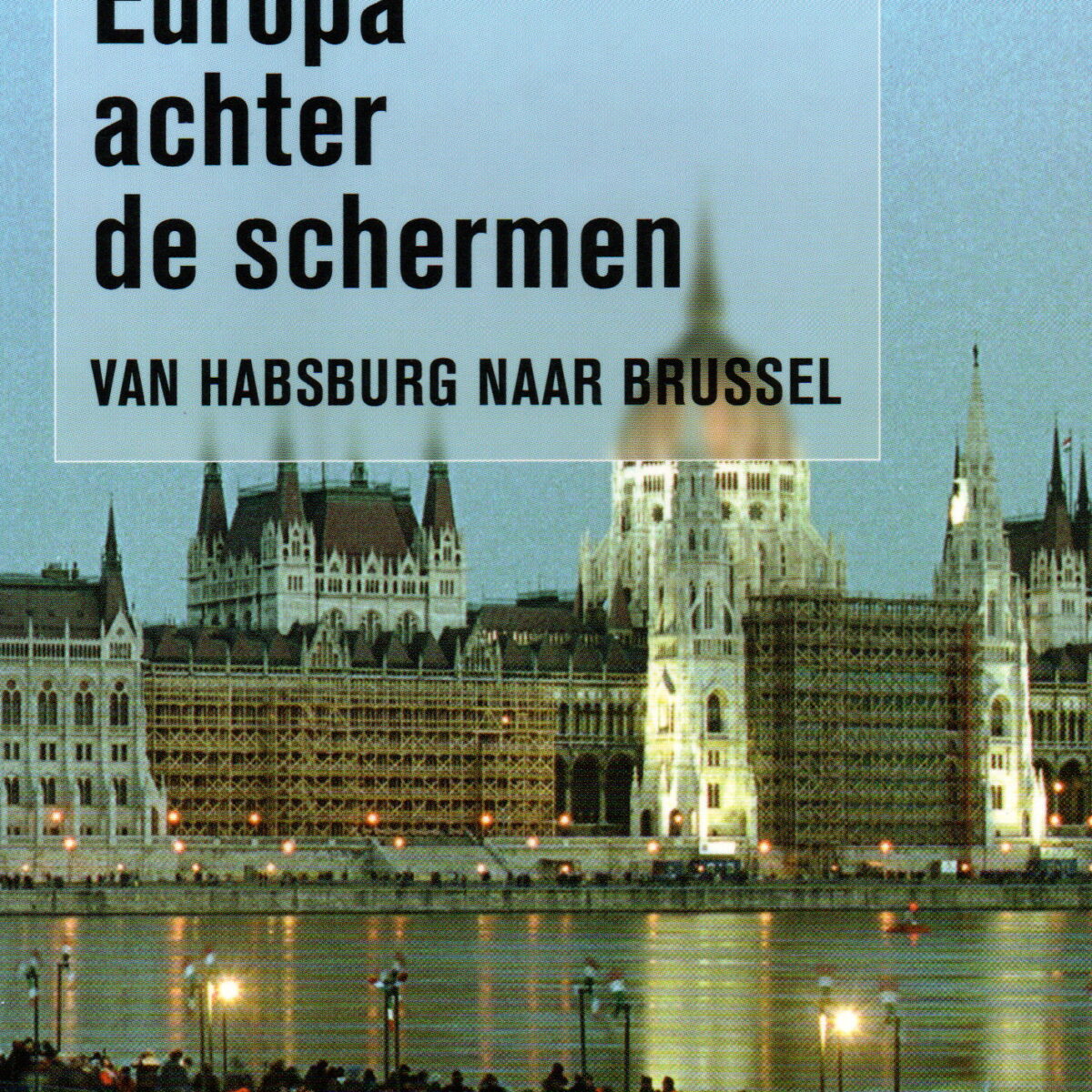 Midden-Europa achter de schermen - Van Habsburg naar Brussel -