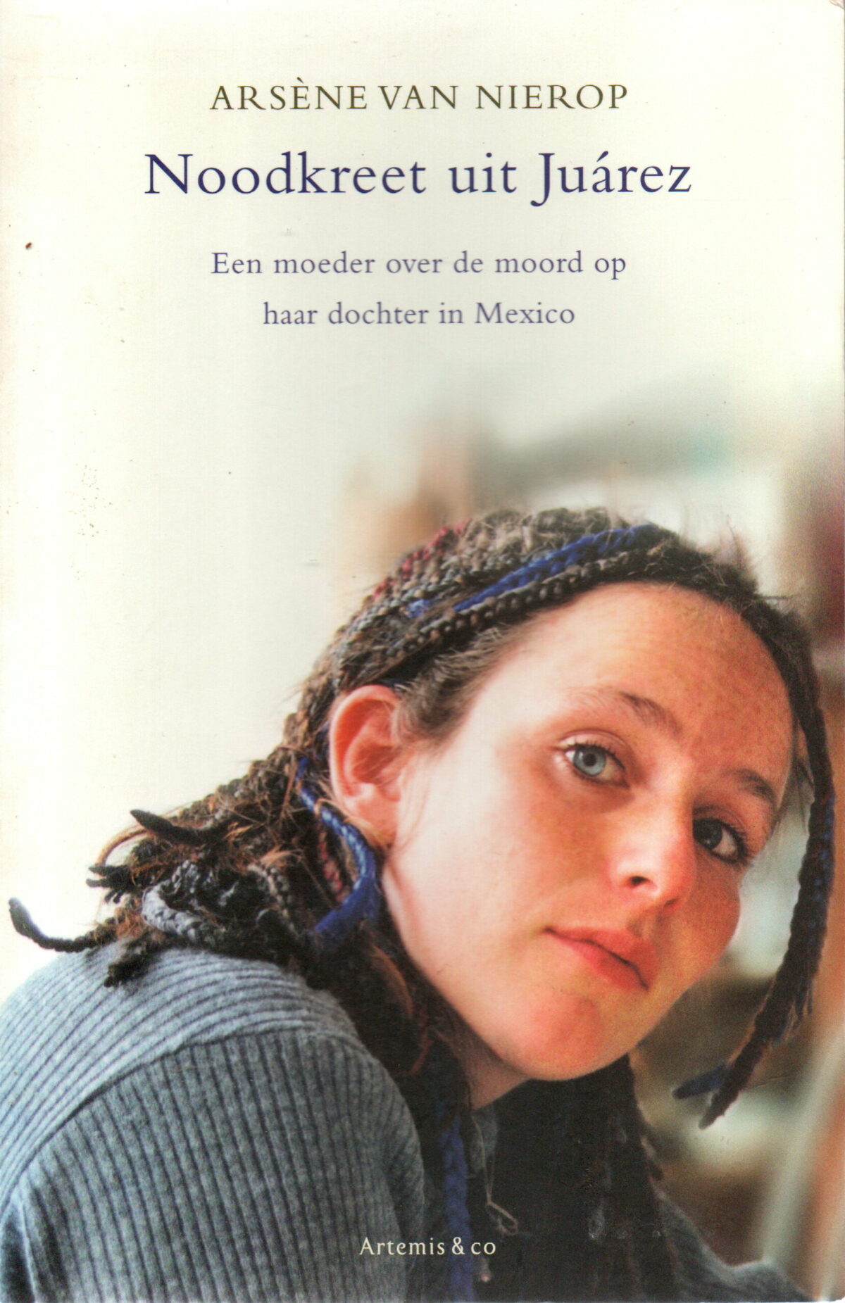 Noodkreet uit Juárez - Een moeder over de moord op haar dochter in Mexico -