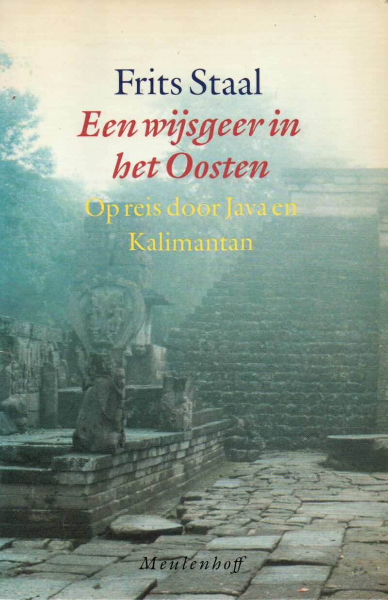 Een wijsgeer in het Oosten - Op reis door Java en Kalimantan - Over zin en onzin in filosofie, religie en wetenschap -