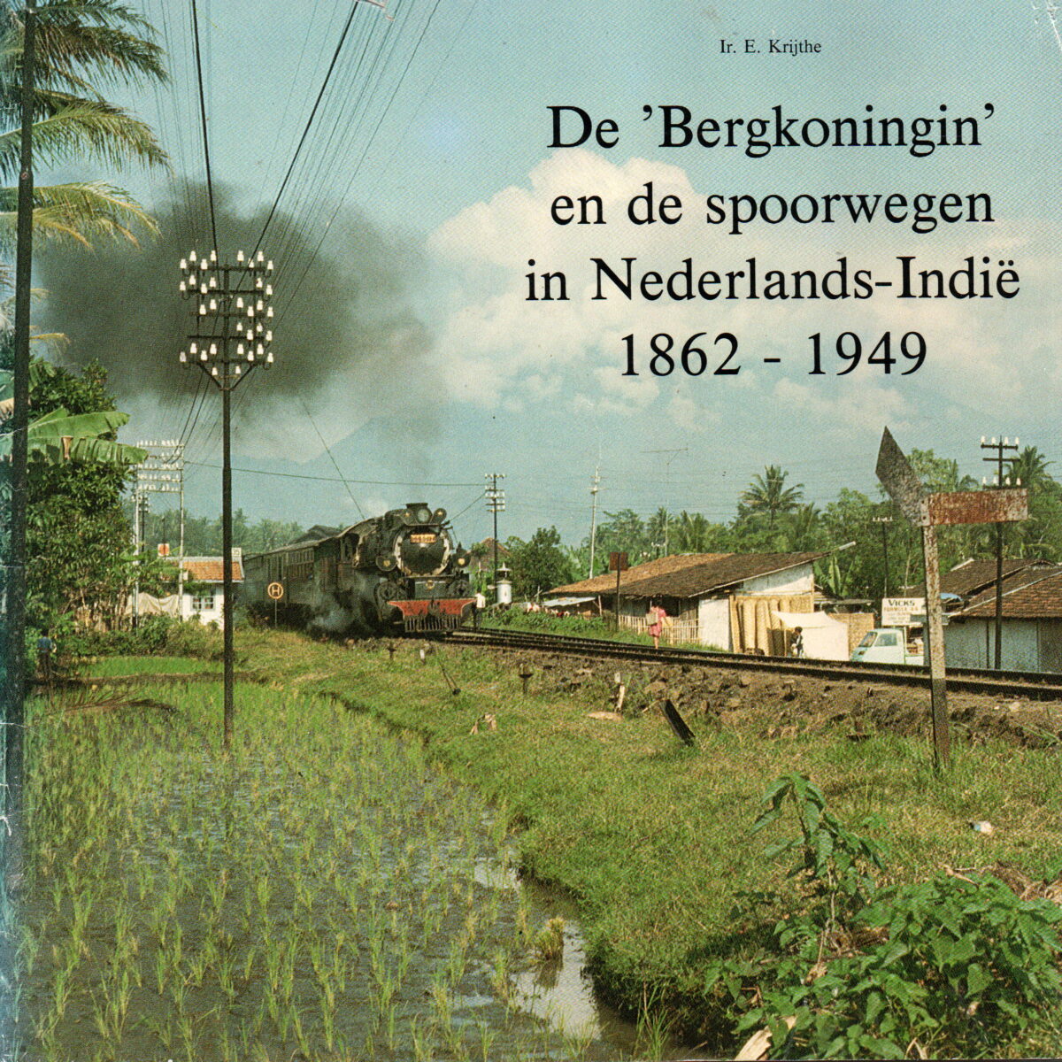 De 'Bergkoningin' en de spoorwegen in Nederlands-Indië 1862-1949 -