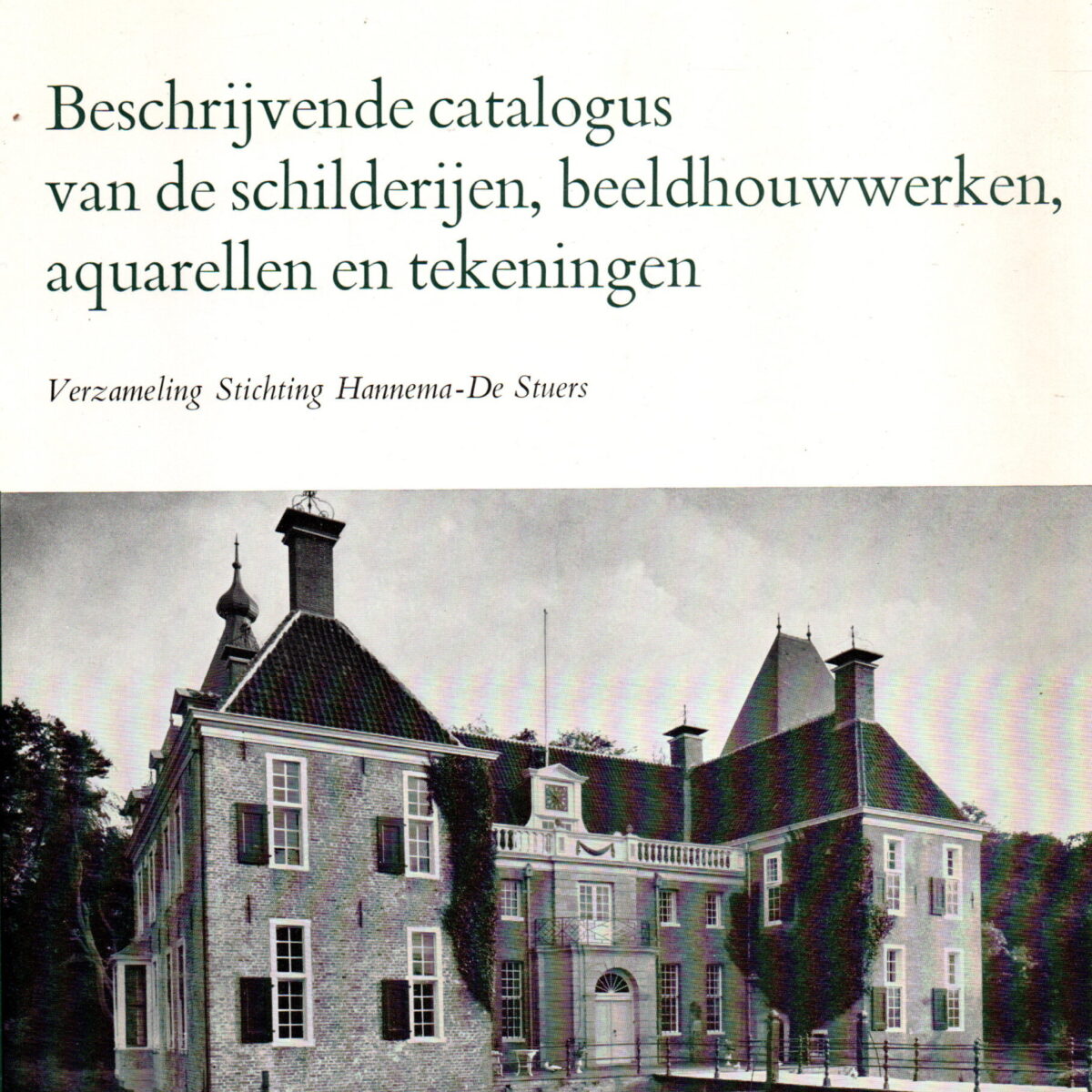 Beschrijvende catalogus van de schilderijen, beeldhouwwerken, aquarellen en tekeningen - Verzameling Stichting Hannema-De Stuers -