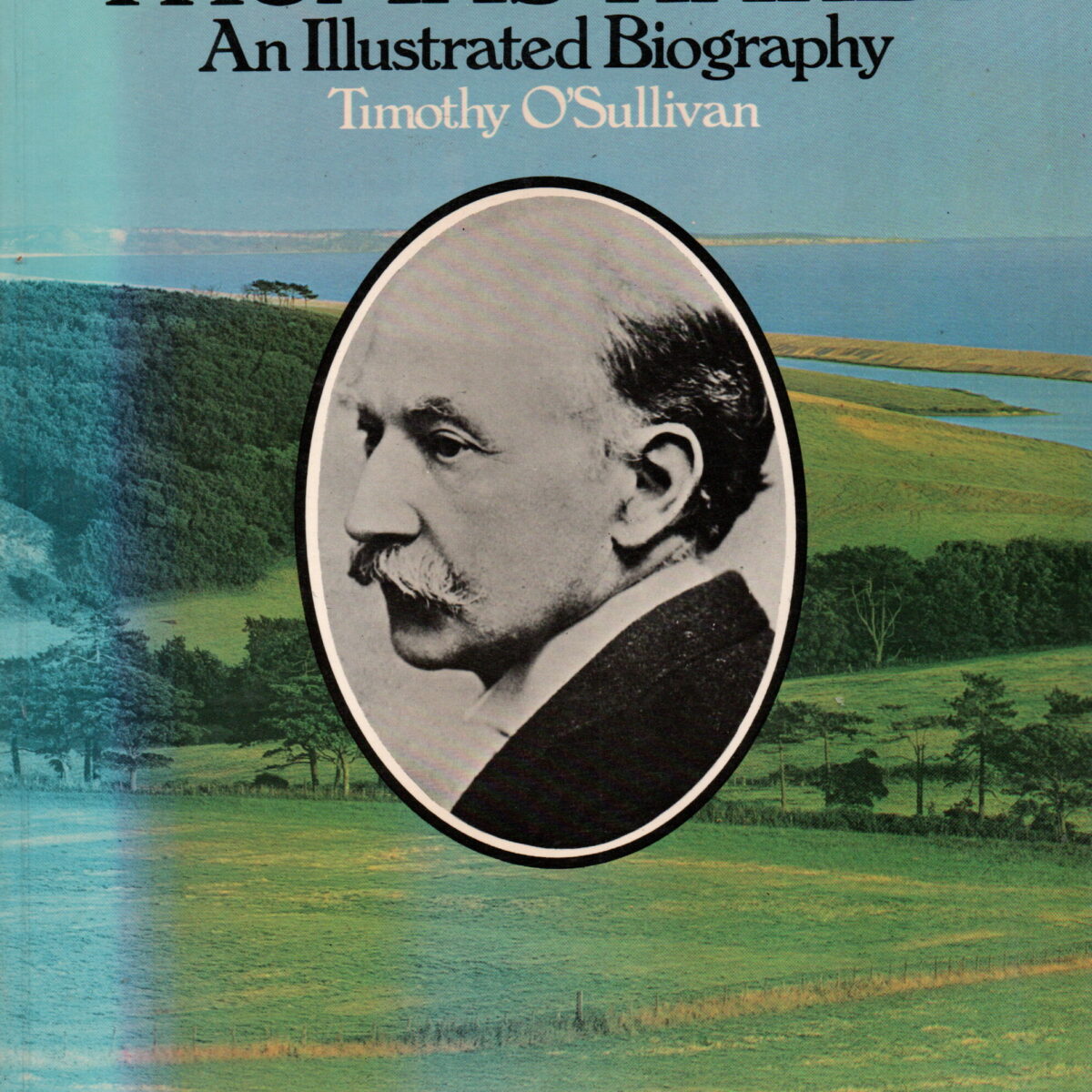 Thomas Hardy - An Illustrated Biography -