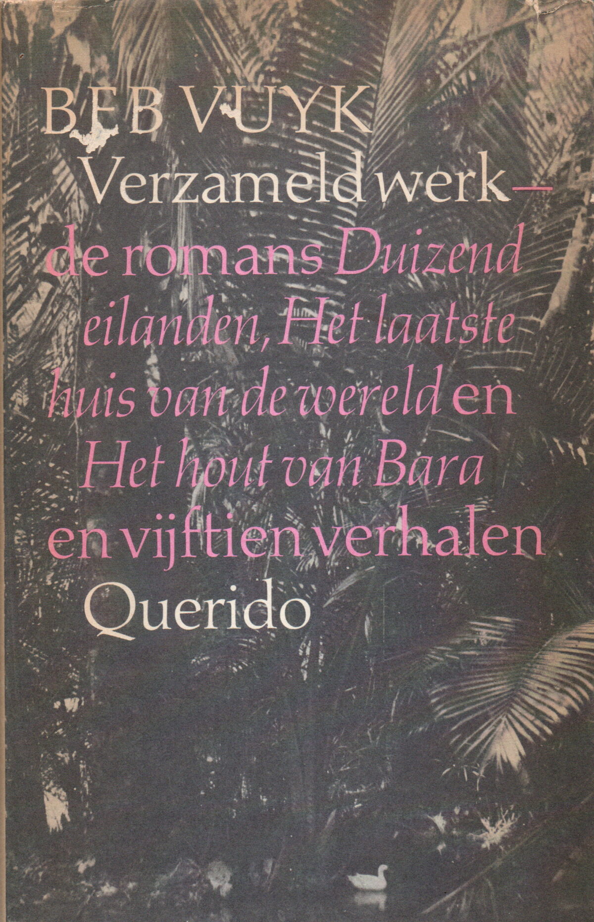Verzameld werk - de romans Duizend eilanden, Het laatste huis van de wereld en Het hout van Bara - en vijftien verhalen -