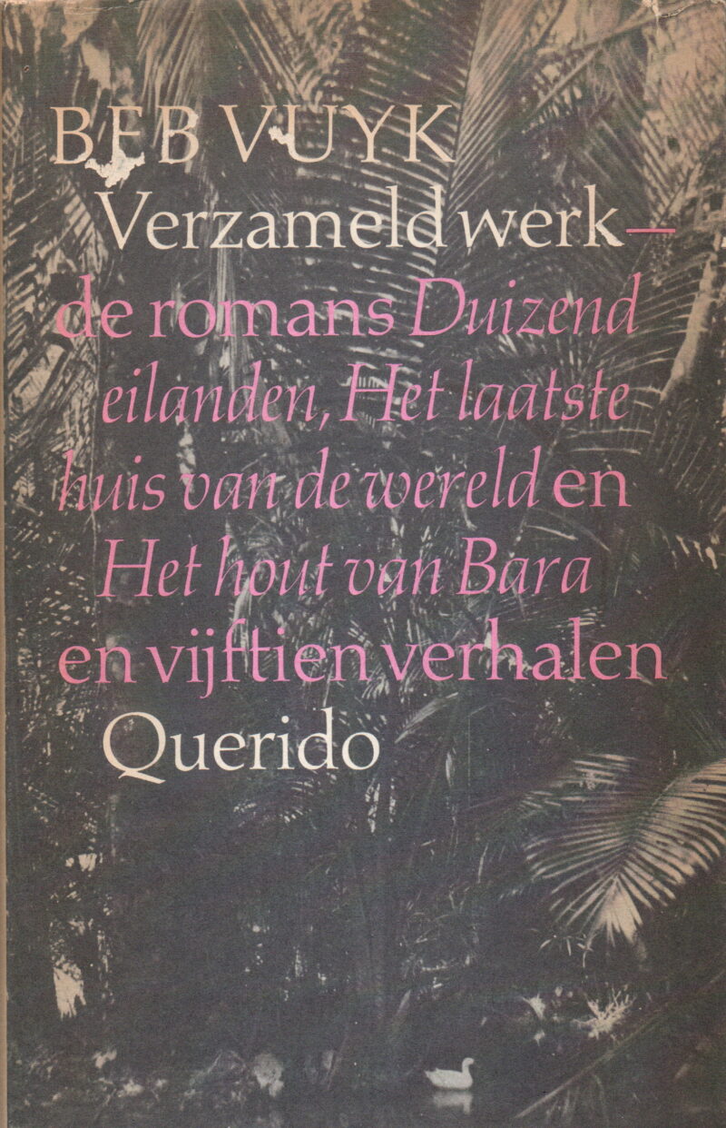 Verzameld werk - de romans Duizend eilanden, Het laatste huis van de wereld en Het hout van Bara - en vijftien verhalen -